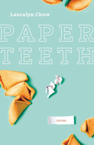 Title: Paper Teeth, Author: Lauralyn Chow