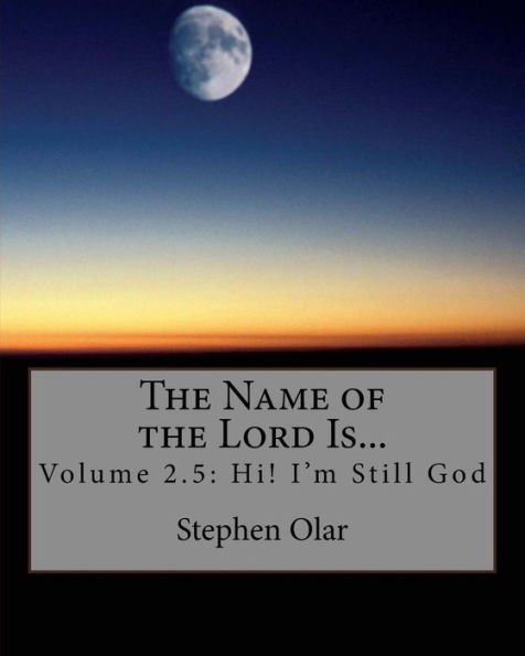 The Name of the Lord Is...: Volume 2.5: Hi! I'm Still God