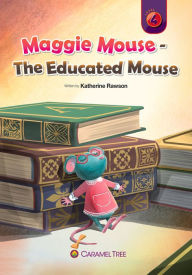 Title: Maggie Mouse - The Educated Mouse, Author: Katherine Rawson