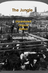 Title: The Jungle: The Uncensored Original Edition, Author: Upton Sinclair