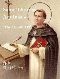 Title: Saint Thomas Aquinas - 'The Dumb Ox', Author: G. K. Chesterton