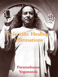 Title: Scientific Healing Affirmations, Author: Paramahansa Yogananda