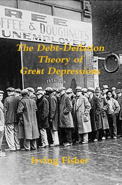 The Debt-Deflation Theory of Great Depressions