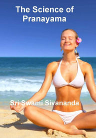 Title: The Science of Pranayama, Author: Sri Swami Sivananda