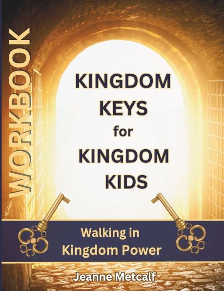 Kingdom Keys for Kingdom Kids: Walking in Kingdom Power