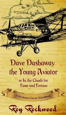 Dave Dashaway the Young Aviator: A Workman Classic Schoolbook