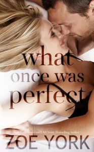 Title: What Once Was Perfect, Author: Zoe York