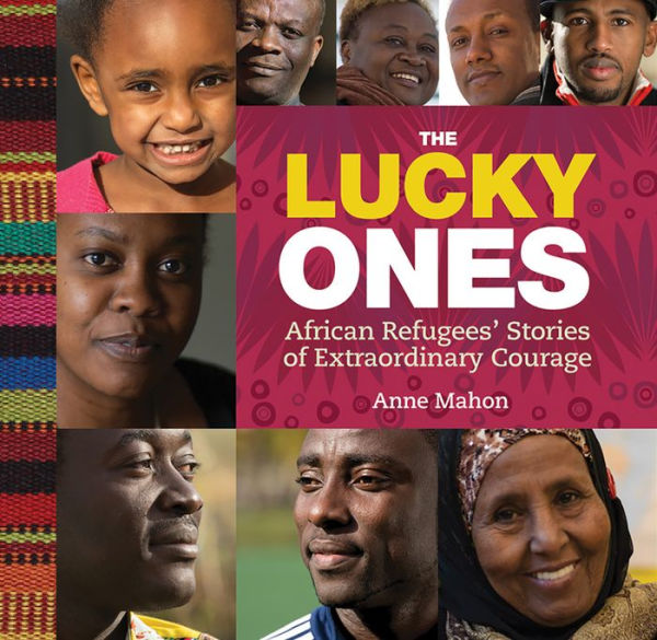 The Lucky Ones: African Refugees' Stories of Extraordinary Courage