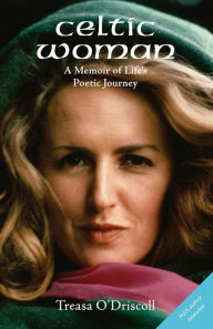 Title: Celtic Woman: A Memoir of Life's Poetic Journey, Author: Treasa O'Driscoll