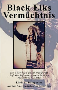 Title: Black Elks Verm chtnis: Ein alter Pfad zu innerer Kraft Auf den Fu spuren eines heiligen Mannes der Lakota (The Redemption of Black Elk) (German Edition), Author: Linda L. Stampoulos