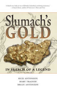 Title: Slumach's Gold: In Search of a Legend, Author: Rick Antonson