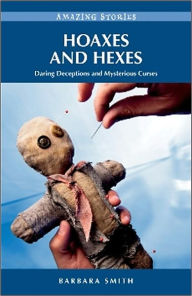 Title: Hoaxes and Hexes: Daring Deceptions and Mysterious Curses, Author: Barbara Smith