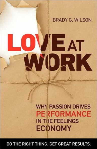 Love at Work: Why Passion Drives Performance the Feelings Economy