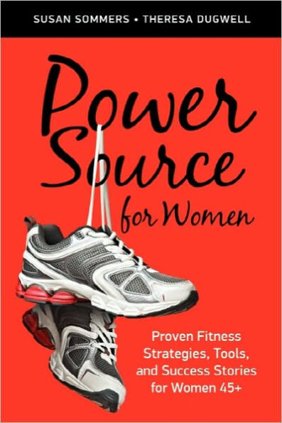 Power Source for Women: Proven Fitness Strategies, Tools, and Success Stories Women 45+