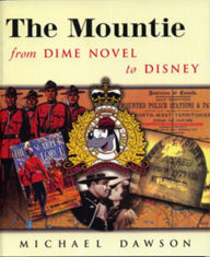 Title: The Mountie from Dime Novel to Disney, Author: Michael Dawson