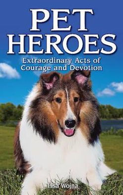 Pet Heroes: Extraordinary Acts of Courage and Devotion