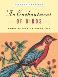 Title: An Enchantment of Birds: Memories from a Birder's Life, Author: Richard Cannings