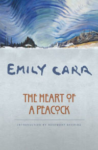 Title: The Heart of a Peacock, Author: Emily Carr
