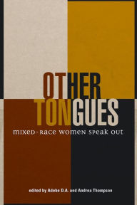 Title: Other Tongues: Mixed-Race Women Speak Out, Author: Adebe DeRango-Adem