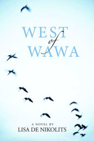 Title: West of Wawa, Author: Lisa de Nikolits