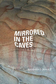 Title: Mirrored in the Caves, Author: Barbara D. Janusz
