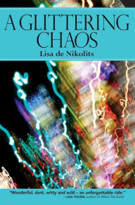 Title: A Glittering Chaos, Author: Lisa de Nikolits