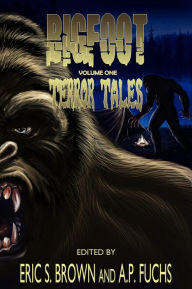 Title: Bigfoot Terror Tales Vol. 1: Scary Stories of Sasquatch Horror, Author: Eric S Brown