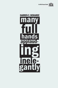 Title: Many Full Hands Applauding Inelegantly, Author: Darren C. Demaree