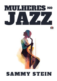 Title: Mulheres no Jazz, Author: Sammy Stein