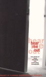 Title: Hear Me Out: True Stories of Teens Educating and Confronting Homophobia, Author: Planned Parenthood of Toronto