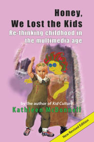 Title: Honey, We Lost the Kids: Re-thinking childhood in the multimedia age, Author: Kathleen McDonnell