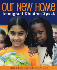 Title: Our New Home: Immigrant Children Speak, Author: Emily Hearn