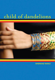 Title: Child of Dandelions, Author: Shenaaz Nanji