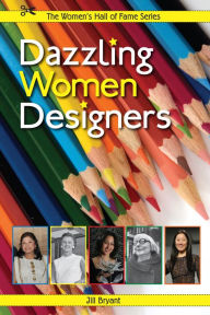 Title: Dazzling Women Designers, Author: Jill Bryant