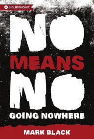 Title: NoMeansNo: Going Nowhere, Author: Mark Black