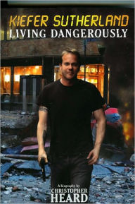 Download online books ncert Kiefer Sutherland: Living Dangerously 9781926745046  by Christopher Heard (English Edition)