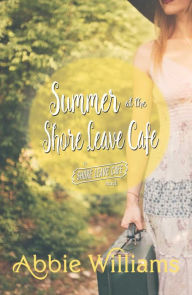 Title: Summer at Shore Leave Cafe, Author: Abbie Williams