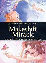 Title: Makeshift Miracle Book 1: The Girl From Nowhere, Author: Jim Zub