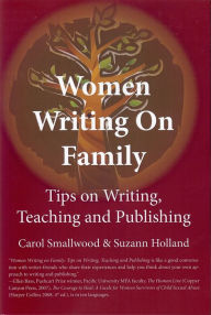 Title: Women Writing on Family: Tips on Writing, Teaching and Publishing, Author: Carol Smallwood