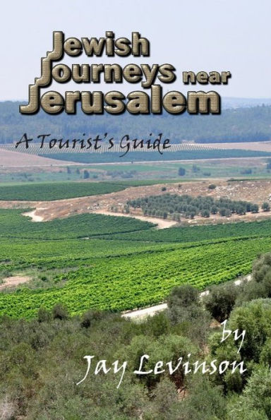 Jewish Journeys near Jerusalem: A Tourist Guide