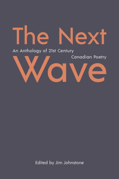 Next Wave, The: An Anthology of 21st Century Canadian Poetry