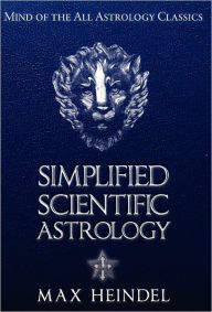 Title: Simplified Scientific Astrology, Author: Max Heindel