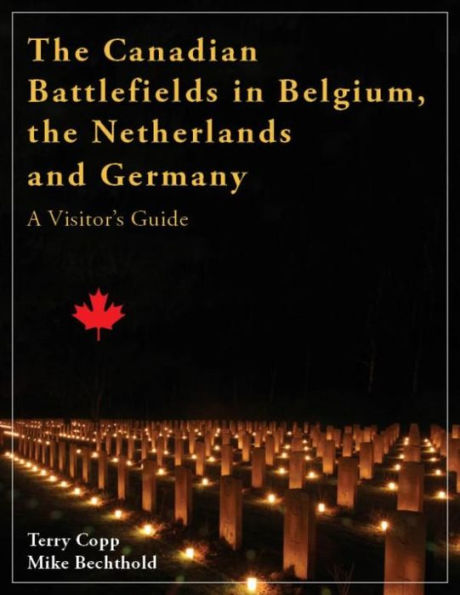The Canadian Battlefields in Belgium, the Netherlands and Germany: A Visitor's Guide