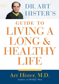 Title: Dr. Art Hister's Guide To Living a Long and Healthy Life, Author: Art  Hister
