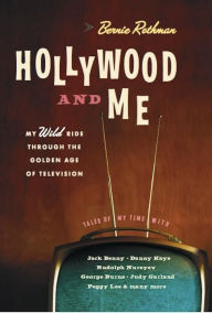 Title: Hollywood and Me: My Wild Ride Through the Golden Age of Television, Author: Bernie Rothman