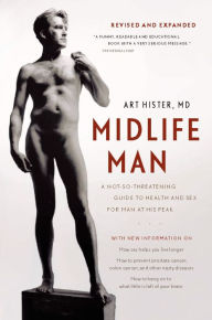 Title: Midlife Man: A Not-So-Threatening Guide to Health and Sex for Man at His Peak, Author: Art  Hister