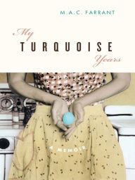 Title: My Turquoise Years: A Memoir, Author: M.A.C. Farrant