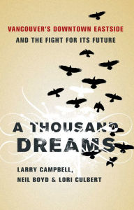Title: A Thousand Dreams: Vancouver's Downtown Eastside and the Fight for Its Future, Author: Larry Campbell