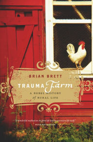 Title: Trauma Farm: A Rebel History of Rural Life, Author: Brian Brett