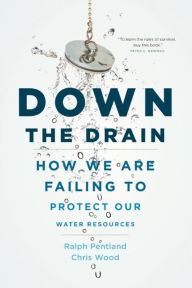 Title: Down the Drain: How We Are Failing to Protect Our Water Resources, Author: Chris Wood